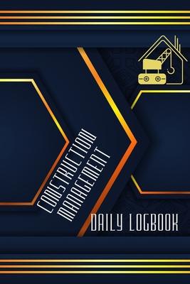 Construction Management Daily Log: Simple and Elegant Workout LogBook Construction Site Daily Log to Record Workforce, Tasks, Schedules, Construction Subscription