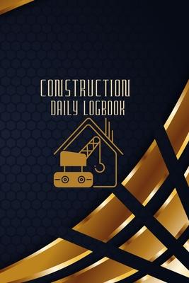 Construction Daily Logbook: Construction Site Daily Log to Record Workforce, Tasks, Schedules, Construction Daily Report and Many More Subscription