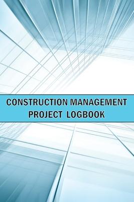 Construction Management Project Logbook: Amazing Gift Idea Construction Site Daily Keeper to Record Workforce, Tasks, Schedules, Construction Daily Re Subscription