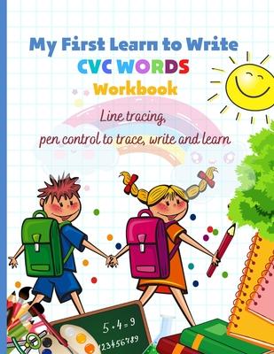 My First Learn to Write CVC WORDS Workbook Line tracing, pen control to trace, write and learn: CVC WORKBOOK FOR KINDERGARTEN - Read, Trace, Write - F