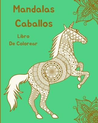 Mandalas Caballos Libro de Colorear: Diseos De Caballos Para Relajacin