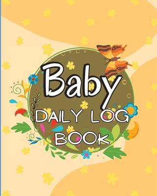 Baby Daily Logbook: Keep Track of Newborn's Feedings Patterns, Record Supplies Needed, Sleep Times, Diapers And Activities