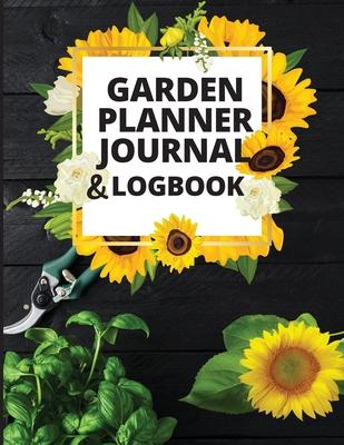 Garden Notebook and Planner: Monthly Garden Calendar & Tasks Track Vegetable Growing, Gardening Activities and Plant Details