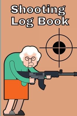 Shooting Log Book: Record Date, Time, Location, Target Shooting, Range Shooting Book, Handloading Logbook, Diagrams Pages for Shooting Lo