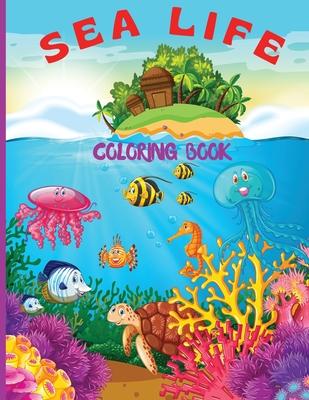 Sea Life Coloring Book for Kids: Fantastic Marine Life Coloring Book for Kids/ Under the Sea Life with Super Fun Coloring Pages of Fish & Sea Creature