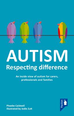 Autism - Respecting Difference: An Inside View of Autism for Carers, Professionals and Families