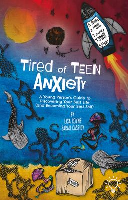 Tired of Teen Anxiety: A Young Person's Guide to Discovering Your Best Life (and Becoming Your Best Self)