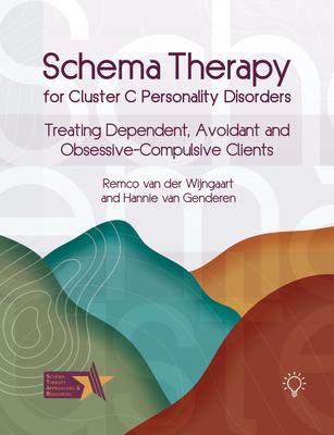 Schema Therapy for Cluster C Personality Disorders: Treating Dependent, Avoidant and Obsessive-Compulsive Clients