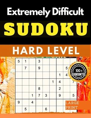 Extremely Difficult Sudoku Puzzles Book: Very Hard Sudoku for Advanced Players who Love a Challenging Game