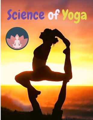 Science of Yoga: Understand the Anatomy and Physiology to Perfect Your Practice