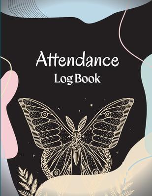 Attendance Register Book: School Attendance Record Book For Teachers Attendance Log Book Attendance Tracking Chart for Teachers, Employees, Staf