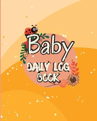 Baby Daily Logbook: Baby and Toddler's Daily Tracker Notebook Keep Track of Newborn's Feedings Patterns with Round-The-Clock Night and Day