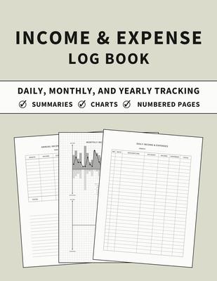 Income and Expense Log Book: Accounting and Bookkeeping Ledger Book for Daily, Monthly, and Yearly Tracking for Personal Finance and Small Business