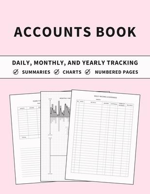 Accounts Book: Ledger for Daily, Monthly, and Yearly Tracking of Income and Expenses for Self Employed, Personal Finance, or Small Bu