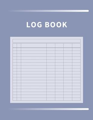 Log Book: Multipurpose with 7 Customizable Columns to Track Daily Activity, Time, Inventory and Equipment, Income and Expenses,