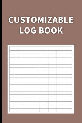 Customizable Log Book: Multipurpose with 7 Columns to Track Daily Activity, Time, Inventory and Equipment, Income and Expenses, Mileage, Orde