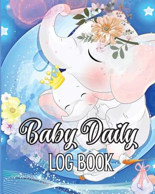 Baby's Daily Log Book: Babies and Toddlers Tracker Notebook to Keep Record of Feed, Sleep Times, Health, Supplies Needed. Ideal For New Paren