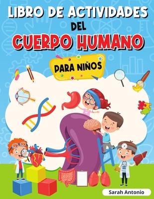 Libro de Actividades del Cuerpo Humano Para Nios: Llibro de Anatoma para Nios, Primer Libro del Cuerpo Humano para Nios