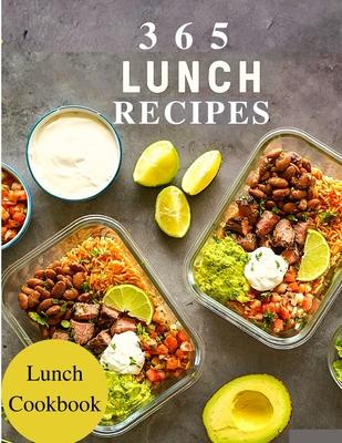 365 Lunch Recipes: Enjoy 365 Days With Amazing Lunch Recipes In Your Own Lunch Cookbook - Lunch Box Cookbook, Bento Lunch Cookbook, Schoo