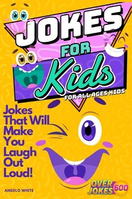 Jokes for Kids: That Will Make You Laugh Out Loud - Over 600 Variety of Jokes, from Silly Knock-Knocks, Tongue Twisters, Rib Ticklers,