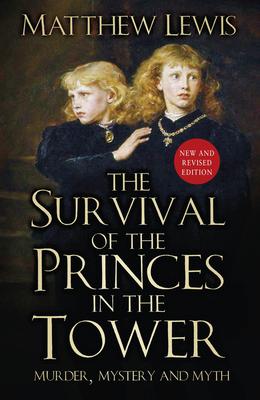 The Survival of the Princes in the Tower: Murder, Mystery and Myth