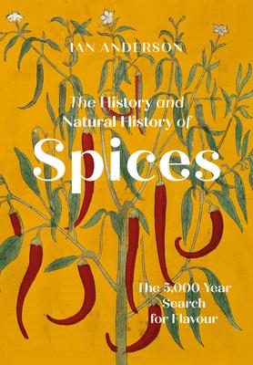 The History and Natural History of Spices: The 5000-Year Search for Flavour