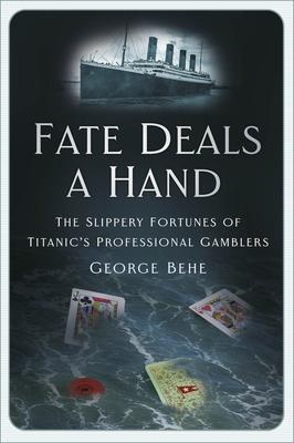 Fate Deals a Hand: The Slippery Fortunes of Titanic's Professional Gamblers