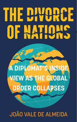 The Divorce of Nations: A Diplomat's Inside View as the Global Order Collapses Subscription