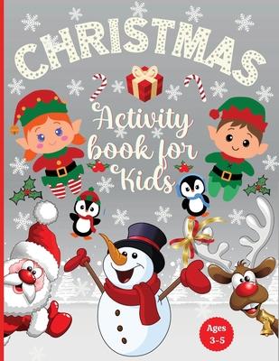 Christmas Activity Book for Kids Ages 3-5: Preschool Workbook for Children Ages 3, 4, 5: Coloring, Dot to Dot, Tracing, Mazes Games, Logic Puzzles, fo