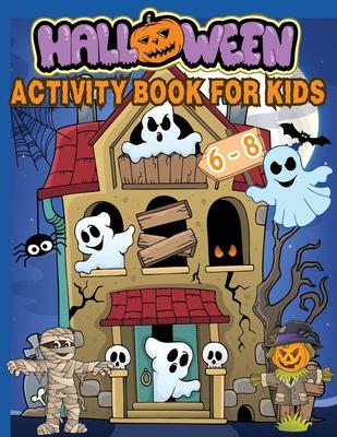 Halloween Activity Book for Kids Ages 6-8: Over 100 Logic Puzzles and Activities for Children: Coloring, Dot to Dot, Mazes, Word Searches, Crosswords,