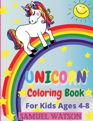 Unicorn Coloring Book For Kids Ages 4-8: The most beautiful unicorns ready to bring smiles to children! Coloring book for children 4-8 years old. Perf