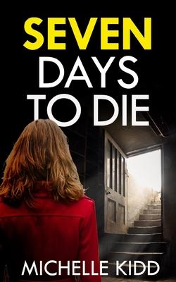 SEVEN DAYS TO DIE an absolutely gripping crime thriller with a massive twist