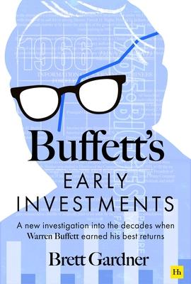 Buffett's Early Investments: A New Investigation Into the Decades When Warren Buffett Earned His Best Returns