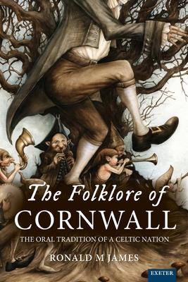 The Folklore of Cornwall: The Oral Tradition of a Celtic Nation