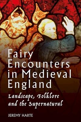 Fairy Encounters in Medieval England: Landscape, Folklore and the Supernatural Subscription