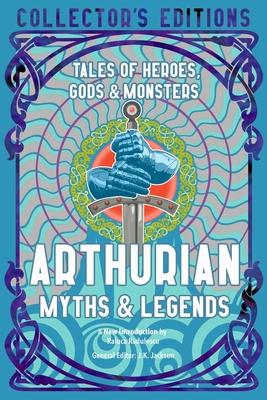 Arthurian Myths & Legends: Tales of Heroes, Gods & Monsters