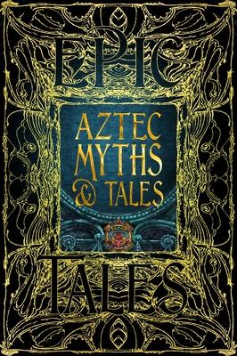 Aztec Myths & Tales: Epic Tales