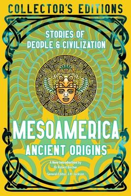 Mesoamerica Ancient Origins: Stories of People & Civilization