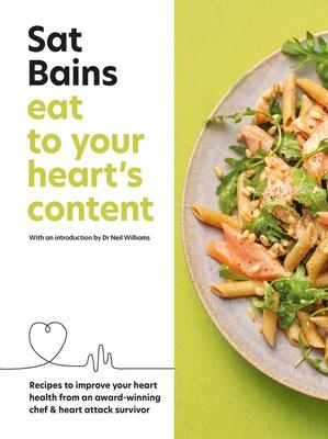 Eat to Your Heart's Content: Recipes to Improve Your Heart Health from an Award-Winning Chef & Heart Attack Survivor