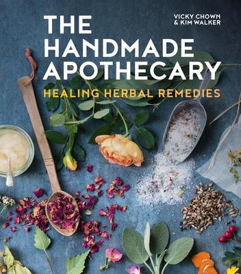 The Handmade Apothecary: Healing Herbal Remedies