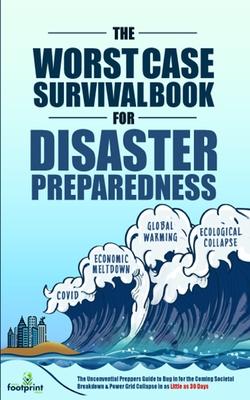 The Worst-Case Survival Book for Disaster Preparedness: The Unconventional Preppers Guide to Bug in for the Coming Societal Breakdown & Power Grid Col