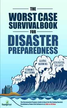 The Worst-Case Survival Book for Disaster Preparedness: The Unconventional Preppers Guide to Bug in for the Coming Societal Breakdown & Power Grid Col