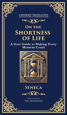 On the Shortness of Life: A Stoic Guide to Time, Meaning, and Living Fully (Deluxe Hardbound Edition) Subscription