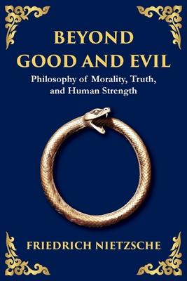 Beyond Good and Evil: Philosophy of Morality, Truth, and Human Strength Subscription