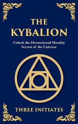 The Kybalion: Unlock the Hermetic Secrets of the Universe (Deluxe Hardbound Edition) Subscription