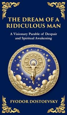 The Dream of a Ridiculous Man: A Profound Reflection on Life, Redemption, and the Search for Truth (Deluxe Hardbound Edition) Subscription
