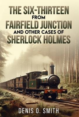 The Six-Thirteen from Fairfield Junction and other cases of Sherlock Holmes