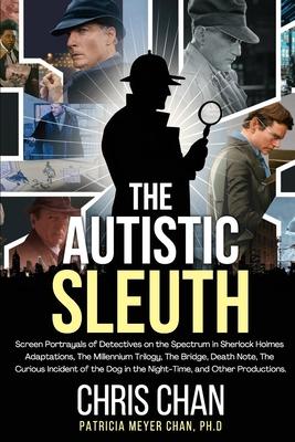 The Autistic Sleuth: Screen Portrayals of Detectives on the Spectrum in Sherlock Holmes Adaptations, The Millennium Trilogy, The Bridge, De