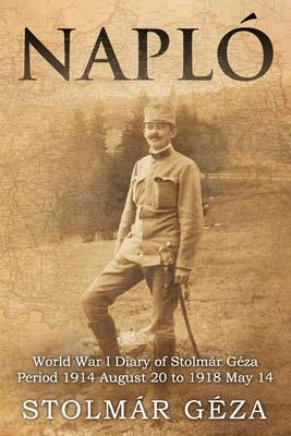 Napl: World War I Diary of Stolmr Gza Period 1914 August 20 to 1918 May 14