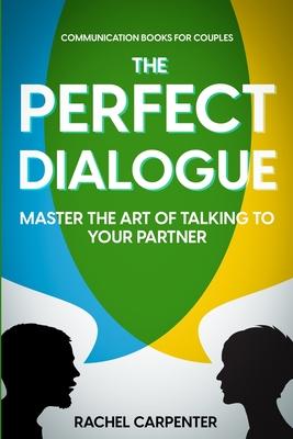 Communication Books For Couples: The Perfect Dialogue - Master The Art Of Talking To Your Partner